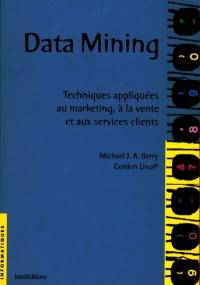 Data Mining : techniques appliquées au marketing, à la vente et aux services clients