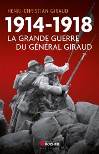 1914-1918 : la Grande Guerre du général Giraud