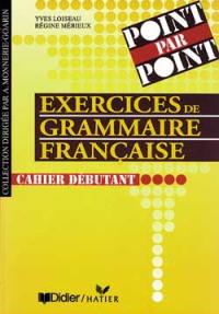 Point par point, exercices de grammaire française : cahier débutant