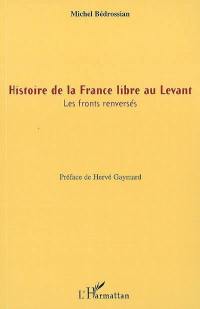 Histoire de la France libre au Levant : les fronts renversés