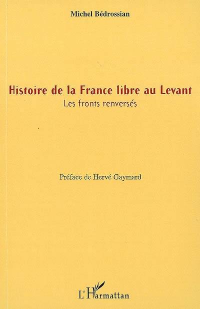 Histoire de la France libre au Levant : les fronts renversés