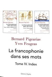 La francophonie dans ses mots. Vol. 4. Index