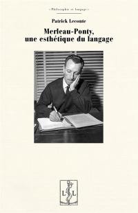 Merleau-Ponty, une esthétique du langage
