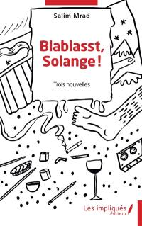 Blablasst, Solange ! : trois nouvelles