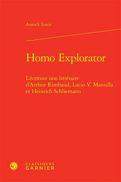 Homo explorator : l'écriture non littéraire d'Arthur Rimbaud, Lucio V. Mansilla et Heinrich Schliemann