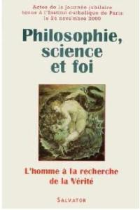 Philosophie, science et foi : colloque, Paris, Institut catholique, 2000