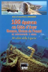 100 épaves en Côte d'Azur : Monaco, Riviera du Ponant : de Saint-Raphaël à Gênes