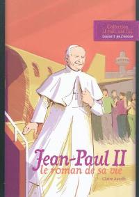 Jean-Paul II : le roman de sa vie