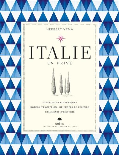 Italie en privé : expériences éclectiques, hôtels d'exception, déjeuners de légende, fragments d'histoire