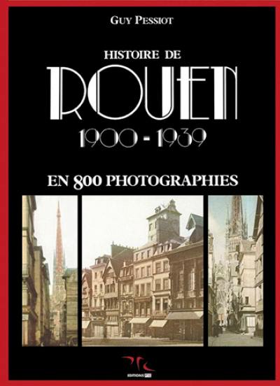 Histoire de Rouen. Vol. 2. 1900-1939 : en 800 photographies