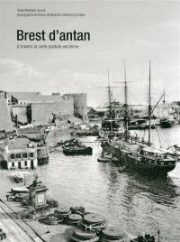 Brest d'antan : Brest et ses environs à travers la carte postale ancienne : collection Archives de Brest et collections privées