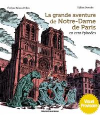 La grande aventure de Notre-Dame de Paris en cent épisodes
