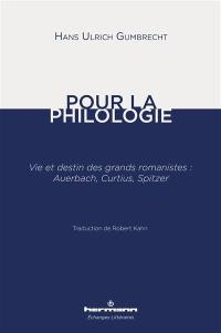 Pour la philologie : vie et destin des grands romanistes : Auerbach, Curtius, Spitzer