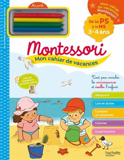 Mon cahier de vacances Montessori : de la PS à la MS, 3-4 ans
