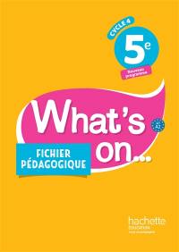 What's on... 5e, cycle 4, A1-A2 : fichier pédagogique : nouveau programme