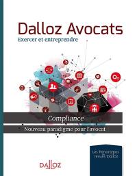 Dalloz avocats : exercer et entreprendre : compliance, nouveau paradigme pour l'avocat