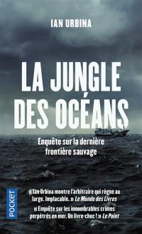 La jungle des océans : crimes impunis, esclavage, ultraviolence, pêche illégale