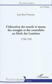L'éducation des sourds et muets, des aveugles et des contrefaits au siècle des lumières : 1750-1789