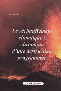 Le réchauffement climatique : chronique d'une destruction programmée