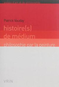 Histoire(s) de médium : philosophie par la peinture