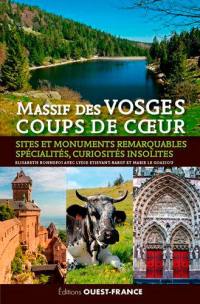 Massif des Vosges : coups de coeur : sites et monuments remarquables, spécialités, curiosités insolites