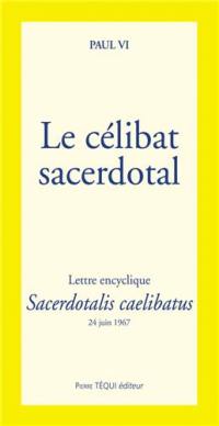 Le célibat sacerdotal : lettre encyclique Sacerdotalis caelibatus : 24 juin 1967