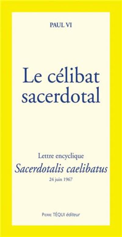 Le célibat sacerdotal : lettre encyclique Sacerdotalis caelibatus : 24 juin 1967