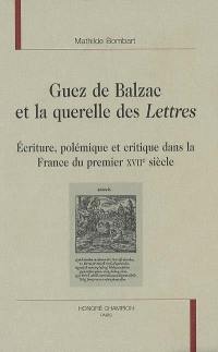 Guez de Balzac et la querelle des Lettres : écriture, polémique et critique dans la France du premier XVIIe siècle