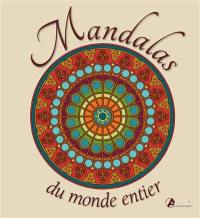 Mandalas du monde entier : la voie du retour vers votre centre intérieur