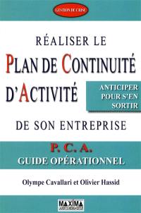 Réaliser le plan de continuité d'activité de son entreprise : PCA, guide opérationnel : anticiper pour s'en sortir