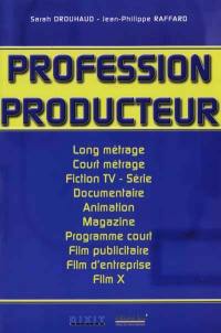 Profession producteur : long métrage, court métrage, fiction TV-série, documentaire, animation, magazine, programme court, film publicitaire, film d'entreprise, film X