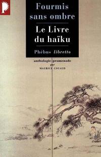 Fourmis sans ombre : le livre du haïku, anthologie promenade