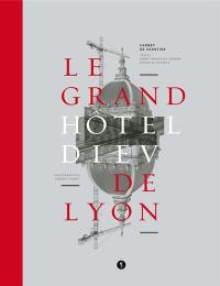 Le grand Hôtel-Dieu de Lyon : carnet de chantier