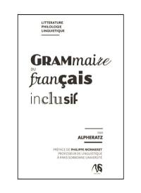 Grammaire du français inclusif : littérature, philologie, linguistique