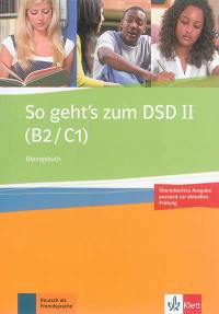 So geht's zum DSD II (B2-C1) : Ubungsbuch, passend zur aktuellen Prüfung : Deutsch als Fremdsprache