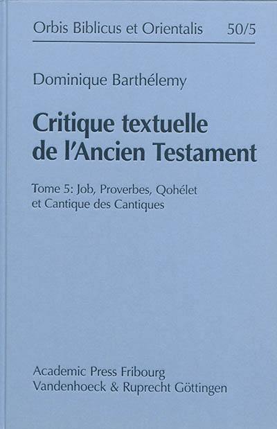 Critique textuelle de l'Ancien Testament. Vol. 5. Job, Proverbes, Qohélet et Cantique des cantiques