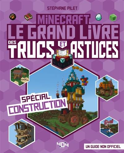 Minecraft : le grand livre des trucs et astuces, spécial construction : un guide non officiel