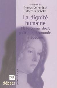 La dignité humaine : philosophie, droit, politique, économie, médecine