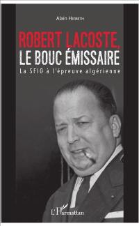 Robert Lacoste, le bouc émissaire : la SFIO à l'épreuve algérienne