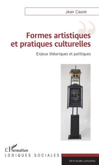 Formes artistiques et pratiques culturelles : enjeux théoriques et politiques