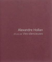 Alexandre Hollan : 30 ans de Vies silencieuses : 6 juin - 3 novembre 2014