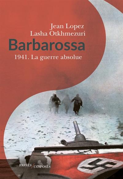 Barbarossa : 1941, la guerre absolue