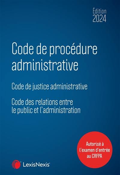 Code de procédure administrative 2024 : code de justice administrative, code des relations entre le public et l'administration