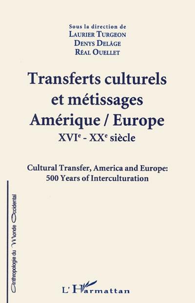 Transferts culturels et métissages Amérique-Europe, XVIe-XXe siècle. Cultural Transfer, America and Europe, 500 years of interculturation