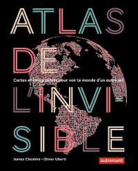 Atlas de l'invisible : cartes et infographies pour voir le monde d'un autre oeil
