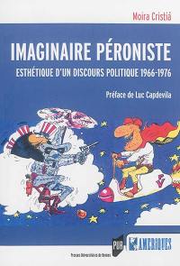 Imaginaire péroniste : esthétique d'un discours politique, 1966-1976