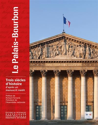 Le Palais-Bourbon : trois siècles d'histoire d'après un manuscrit inédit
