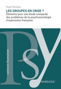 Les groupes en crise ? : éléments pour une étude comparée des problèmes de la psychosociologie d'expression française