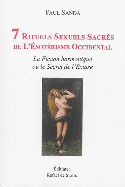7 rituels sexuels sacrés de l'ésotérisme occidental : la fusion harmonique ou Le secret de l'extase