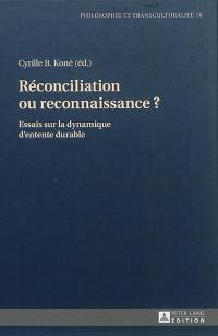 Réconciliation ou reconnaissance ? : essais sur la dynamique d'entente durable